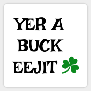 Yer a buck eejit - Irish Slang Magnet